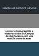 Memoria topographica e historica sobre os Campos das Goytacazes com una noticia breve de suas ., Jose Juliao Carneiro Da Silva 