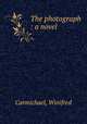 The photograph : a novel, Carmichael, Winifred 