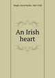An Irish heart, Wright, David McKee, 1869-1928 