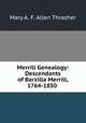 Merrill Genealogy: Descendants of Barzilla Merrill, 1764-1850 ., Mary A. F. Allen Thrasher 