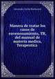 Manera de tratar los casos de envenenamiento, TR, del manual de materia medica, Terapeutica ., Alexander Leslie Blackwood 