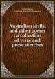 Australian idylls, and other poems : a collection of verse and prose sketches, Gatzemeyer, Adelaide Elizabeth Primrose 