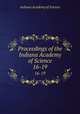 Proceedings of the Indiana Academy of Science. 16-19, Indiana Academy of Science 