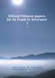 Millard Fillmore papers . Ed. by Frank H. Severance . 1, Fillmore, Millard, 1800-1874,Severance, Frank H. (Frank Hayward), 1856-1931, ed 
