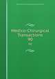 Medico-Chirurgical Transactions. 90, Royal Medical and Chirurgical Society of London 