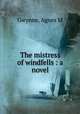 The mistress of windfells : a novel, Agnes M. Gwynne 