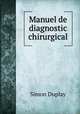 Manuel de diagnostic chirurgical, Simon Duplay 