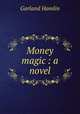 Money magic : a novel, Hamlin Garland 