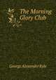 The Morning Glory Club, George Alexander Kyle 