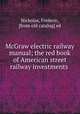 McGraw electric railway manual; the red book of American street railway investments, Nicholas, Frederic, [from old catalog] ed 
