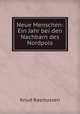Neue Menschen: Ein Jahr bei den Nachbarn des Nordpols, Knud Rasmussen 