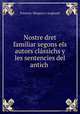 Nostre dret familiar segons els autors classichs y les sentencies del antich ., Francesc Maspons I Anglasell 