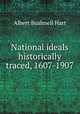 National ideals historically traced, 1607-1907, Hart, Albert Bushnell, 1854-1943 