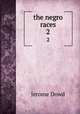 the negro races. 2, Jerome Dowd 
