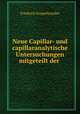 Neue Capillar- und capillaranalytische Untersuchungen mitgeteilt der ., Friedrich Goppelsroeder 