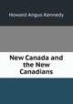 New Canada and the New Canadians, Howard Angus Kennedy 