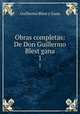 Obras completas: De Don Guillermo Blest gana.. 1, Guillermo Blest y Gana 