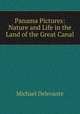 Panama Pictures: Nature and Life in the Land of the Great Canal, Michael Delevante 