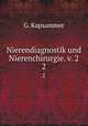 Nierendiagnostik und Nierenchirurgie. v. 2. 2, G. Kapsammer 