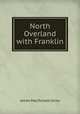 North Overland with Franklin, James MacDonald Oxley 