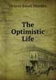The Optimistic Life, Orison Swett Marden 