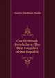 Our Plymouth Forefathers: The Real Founders of Our Republic, Charles Stedman Hanks 