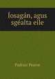 Iosagan, agus sgealta eile, Padraic Pearse 