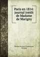 Paris en 1814: journal inedit de Madame de Marigny, Thomas Richard Underwood, Marigny 