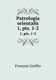 Patrologia orientalis. 1, pts. 1-2, Francois Graffin 