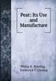 Peat: Its Use and Manufacture., Philip R. Bjorling 