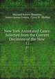 New York Annotated Cases: Selected from the Current Decisions of the New .. 17, Wayland Everett Benjamin, James Gereau Greene, Cyrus W . Phillips 