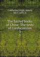 The Sacred books of China: The texts of Confucianism. 3, Confucius,Legge, James, 1815-1897, tr 