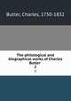 The philological and biographical works of Charles Butler . 2, Butler, Charles, 1750-1832 