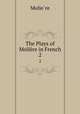 The Plays of Molire in French. 2, Molie?re 