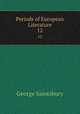 Periods of European Literature. 12, George Saintsbury 