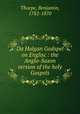 Da Halgan Godspel on Englisc : the Anglo-Saxon version of the holy Gospels, Thorpe, Benjamin, 1782-1870 