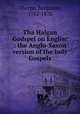 Tha Halgan Godspel on Englisc : the Anglo-Saxon version of the holy Gospels, Thorpe, Benjamin, 1782-1870 