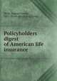 Policyholders digest of American life insurance, Webb, Eugene George, 1855- [from old catalog] comp 