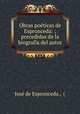 Obras poeticas de Espronceda: ; precedidas de la biografia del autor, Jose de Espronceda 