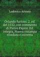 Orlando furioso. 2. ed. del 1532, con commento di Pietro Papini. Ed. integra, Nuova ristampa riveduta e corretta, Ariosto Lodovico 