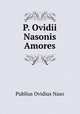 P. Ovidii Nasonis Amores, Publius Ovidius Naso 