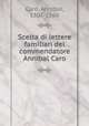 Scelta di lettere familiari del commendatore Annibal Caro, Caro, Annibal, 1507-1566 