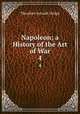 Napoleon; a History of the Art of War. 4, Dodge, Theodore Ayrault, 1842-1909 