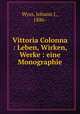 Vittoria Colonna. Leben, Wirken, Werke. Eine Monographie Mit 10 Abbildungen, Wyss, Johann J., 1886- 
