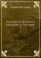 Principles of Secondary Education: A Text-book. 1, Charles de Garmo 
