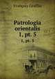 Patrologia orientalis. 1, pt. 5, Francois Graffin 
