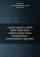 I primi quattro secoli della letteratura italiana dopo il suo risorgimento : commentario ragionato, Corniani, Giovanni Battista, conte, 1742-1813 