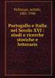 Portogallo e Italia nel Secolo XVI : studi e ricerche storiche e letterarie, Pellizzari, Achille, 1882-1948 