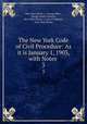 The New York Code of Civil Procedure: As it is January 1, 1903, with Notes .. 3, New York (State )., George Bliss , George Ansel Clement , New York (State ). Court of Appeals , New York (State) 