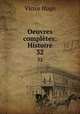 Oeuvres compltes: Histoire. 32, Victor Hugo 